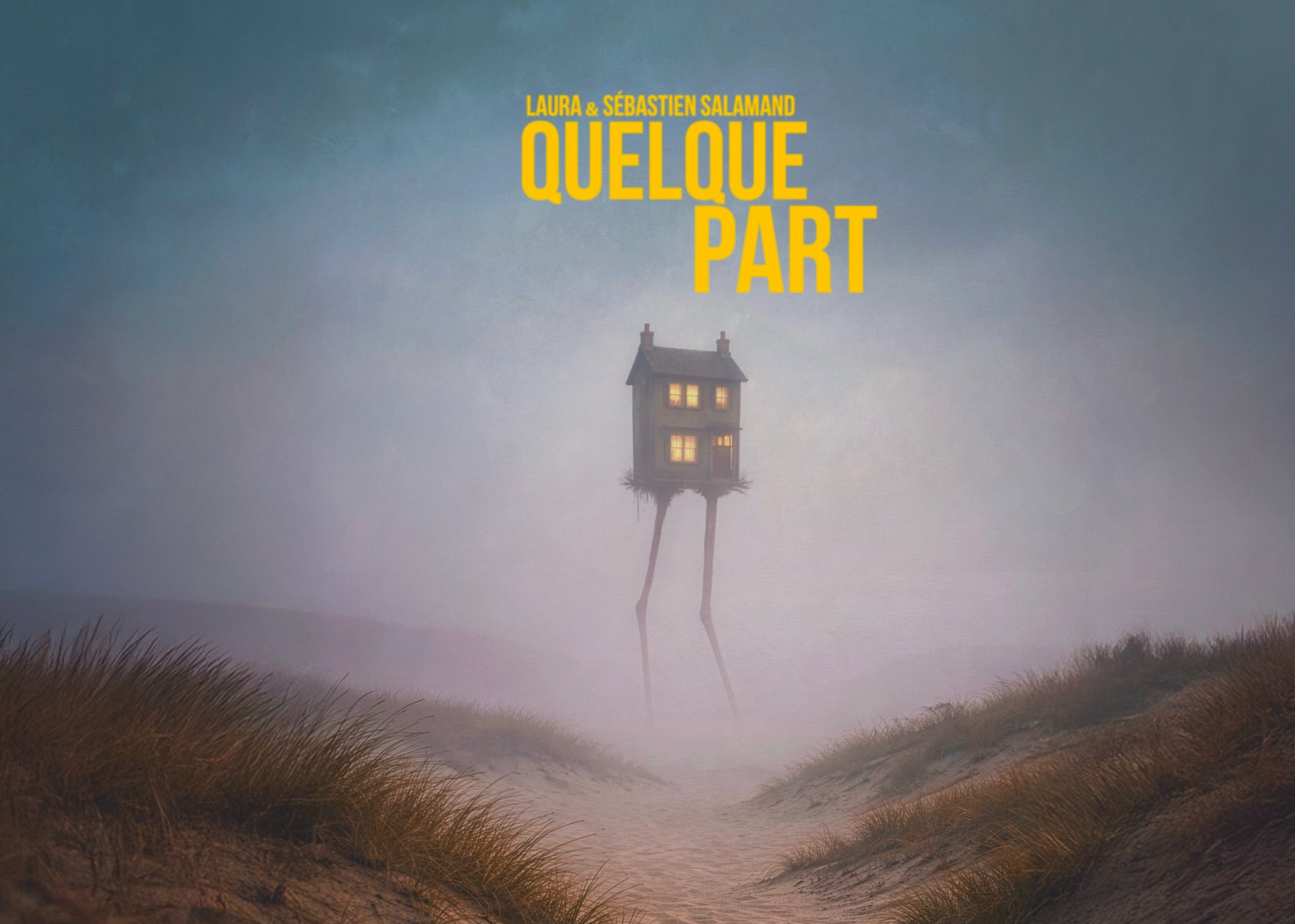 Affiche de Quelque part, de Laura et Sébastien Salamand : une maison montée sur deux longues jambes avance dans la brume des dunes.